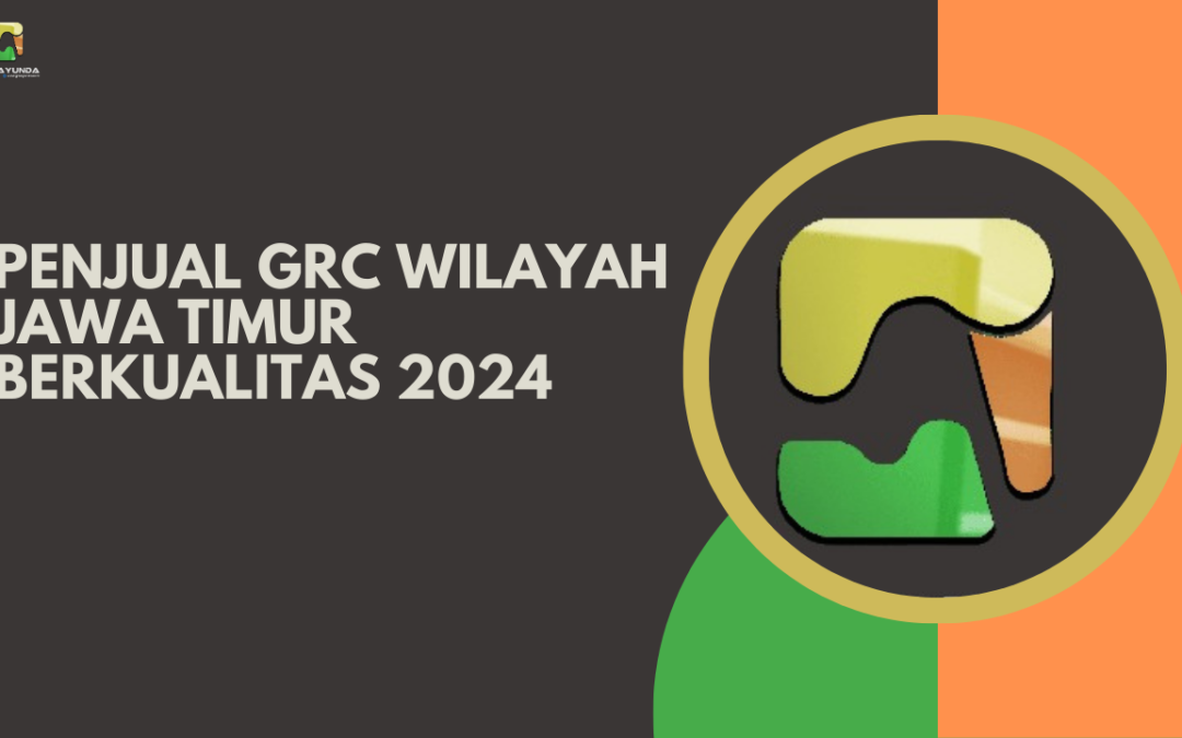 Penjual GRC Wilayah Jawa Timur Berkualitas 2024